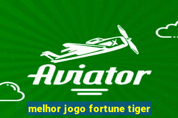 melhor jogo fortune tiger